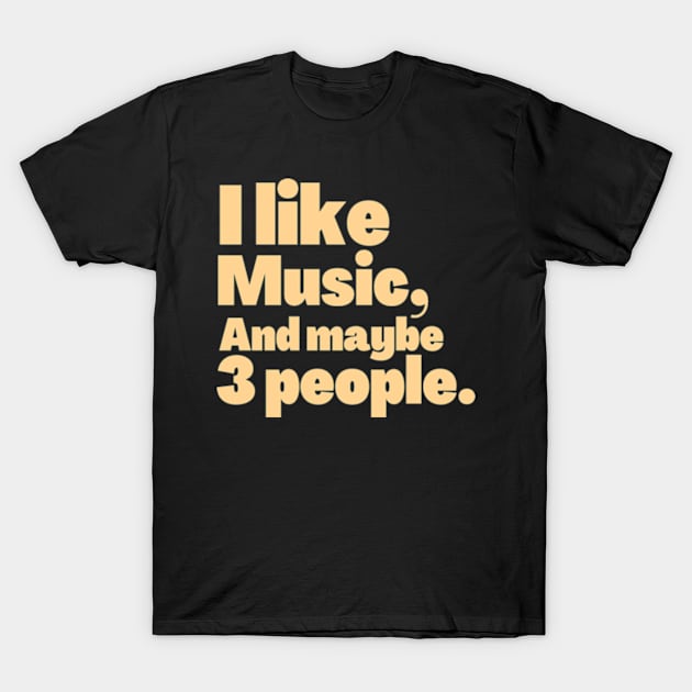 I like music and maybe 3 people T-Shirt by Dog and cat lover